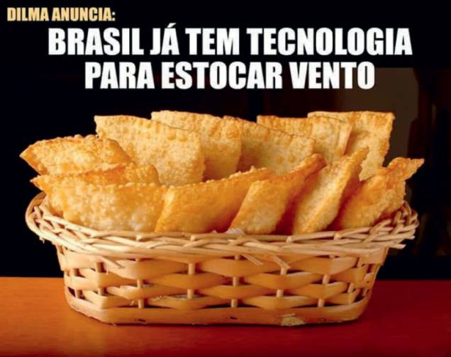 O PODER DO VENTO Um confuso discurso da presidente Dilma Rousseff sobre energia eólica rendeu piadas na rede, entre elas a dos pastéis acima