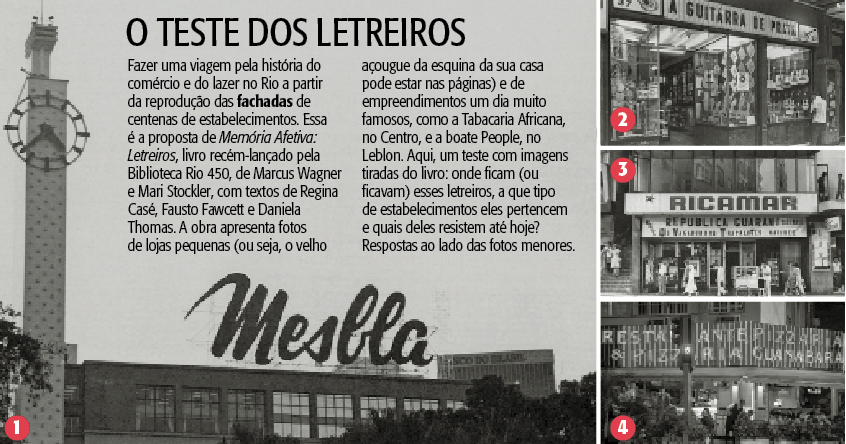 1) Loja de departamentos, Centro, fechou. 2) Loja de instrumentos, Centro, fechou. 3) Cinema, Copacabana, fechou. 4) Restaurante, Leblon, aberto desde 1964.
