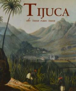 Tijuca Igreja Capa do livro Tijuca de rua em rua, na imagem vemos uma pintura de escravos trabalhando no engenho de velho de São Francisco Xavier